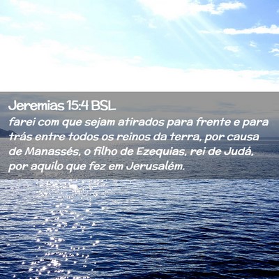 Picture 02 - Jeremias 15:4 BSL - farei com que sejam atirados para frente e para - Bible Verse Picture