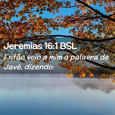Picture 02 - Jeremias 16:1 BSL - Então veio a mim a palavra de Javé, - Bible Verse Picture