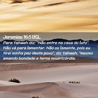 Picture 02 - Jeremias 16:5 BSL - Para Yahweh diz: “Não entre na casa do - Bible Verse Picture