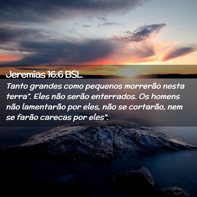 Picture 02 - Jeremias 16:6 BSL - Tanto grandes como pequenos morrerão nesta - Bible Verse Picture