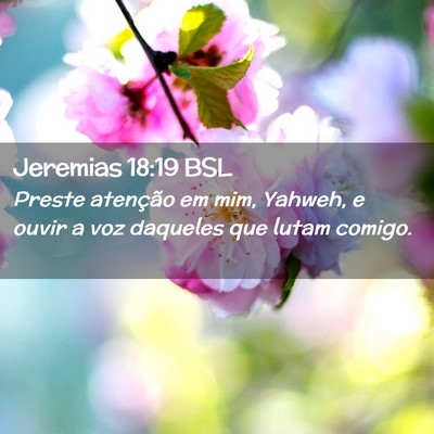 Picture 02 - Jeremias 18:19 BSL - Preste atenção em mim, Yahweh, e ouvir a voz - Bible Verse Picture