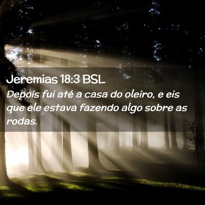 Picture 02 - Jeremias 18:3 BSL - Depois fui até a casa do oleiro, e eis que ele - Bible Verse Picture
