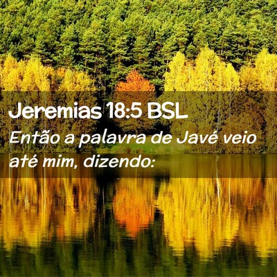 Picture 02 - Jeremias 18:5 BSL - Então a palavra de Javé veio até mim, - Bible Verse Picture