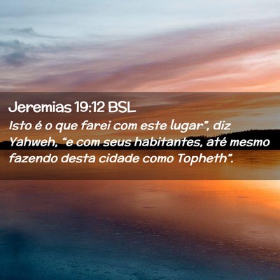 Picture 02 - Jeremias 19:12 BSL - Isto é o que farei com este lugar”, diz - Bible Verse Picture