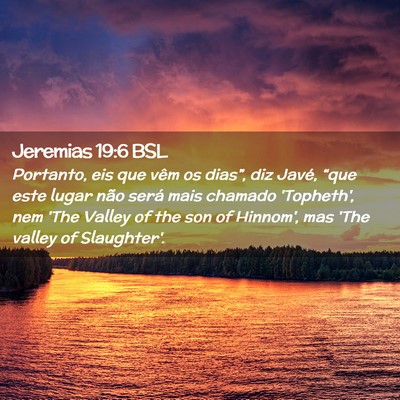 Picture 02 - Jeremias 19:6 BSL - Portanto, eis que vêm os dias”, diz Javé, - Bible Verse Picture