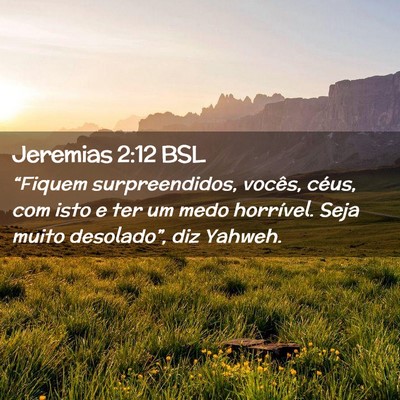 Picture 02 - Jeremias 2:12 BSL - “Fiquem surpreendidos, vocês, céus, com isto - Bible Verse Picture