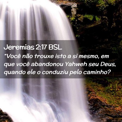 Picture 02 - Jeremias 2:17 BSL - “Você não trouxe isto a si mesmo, em que - Bible Verse Picture