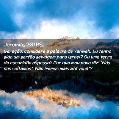 Picture 02 - Jeremias 2:31 BSL - Geração, considere a palavra de Yahweh. Eu - Bible Verse Picture