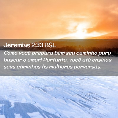 Picture 02 - Jeremias 2:33 BSL - Como você prepara bem seu caminho para buscar o - Bible Verse Picture