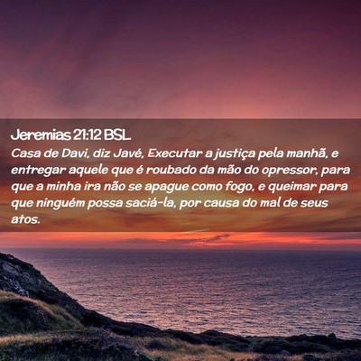 Picture 02 - Jeremias 21:12 BSL - Casa de Davi, diz Javé, Executar a justiça pela - Bible Verse Picture