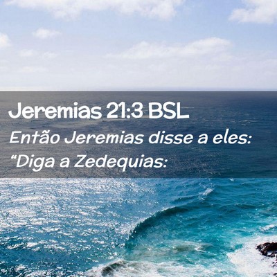Picture 02 - Jeremias 21:3 BSL - Então Jeremias disse a eles: “Diga a - Bible Verse Picture