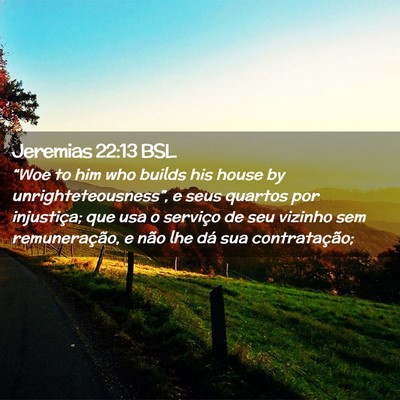 Picture 02 - Jeremias 22:13 BSL - “Woe to him who builds his house by - Bible Verse Picture