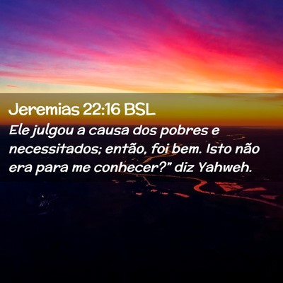Picture 02 - Jeremias 22:16 BSL - Ele julgou a causa dos pobres e necessitados; - Bible Verse Picture