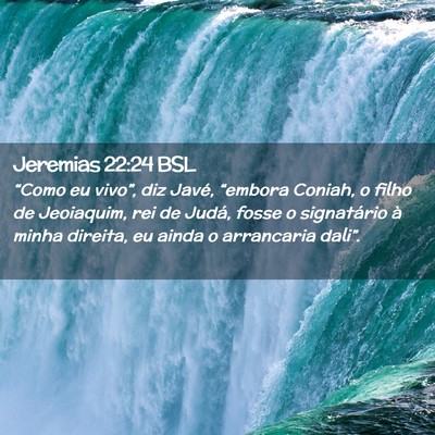Picture 02 - Jeremias 22:24 BSL - “Como eu vivo”, diz Javé, “embora Coniah, - Bible Verse Picture