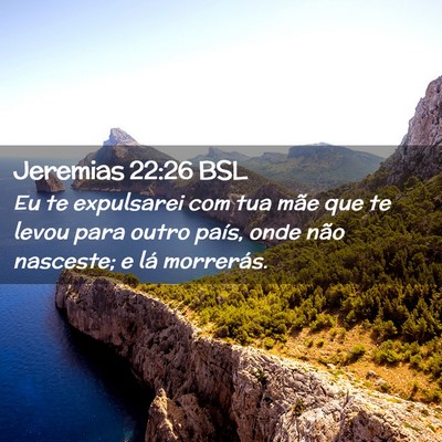 Picture 02 - Jeremias 22:26 BSL - Eu te expulsarei com tua mãe que te levou para - Bible Verse Picture