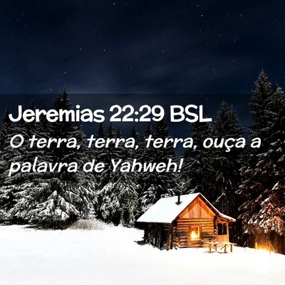 Picture 02 - Jeremias 22:29 BSL - O terra, terra, terra, ouça a palavra de - Bible Verse Picture