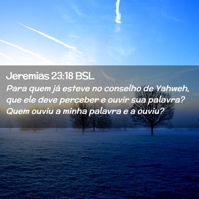 Picture 02 - Jeremias 23:18 BSL - Para quem já esteve no conselho de Yahweh, que - Bible Verse Picture