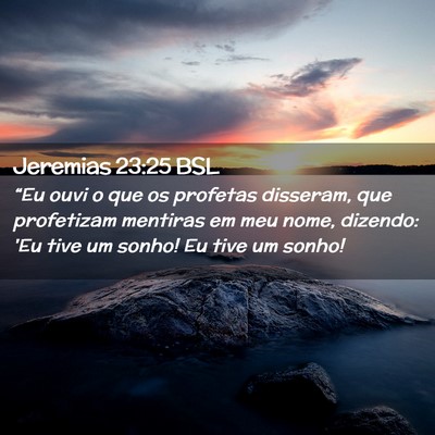 Picture 02 - Jeremias 23:25 BSL - “Eu ouvi o que os profetas disseram, que - Bible Verse Picture