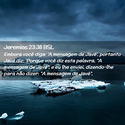 Picture 02 - Jeremias 23:38 BSL - Embora você diga: 'A mensagem de Javé', - Bible Verse Picture