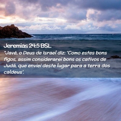 Picture 02 - Jeremias 24:5 BSL - “Javé, o Deus de Israel diz: 'Como estes bons - Bible Verse Picture