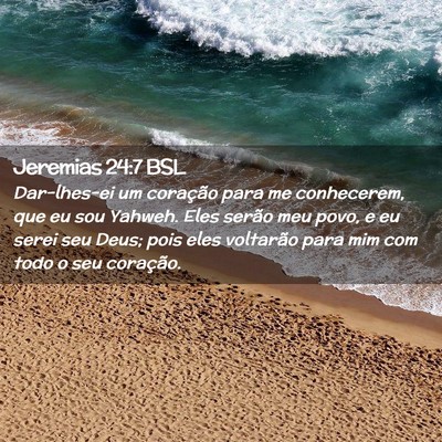 Picture 02 - Jeremias 24:7 BSL - Dar-lhes-ei um coração para me conhecerem, que - Bible Verse Picture