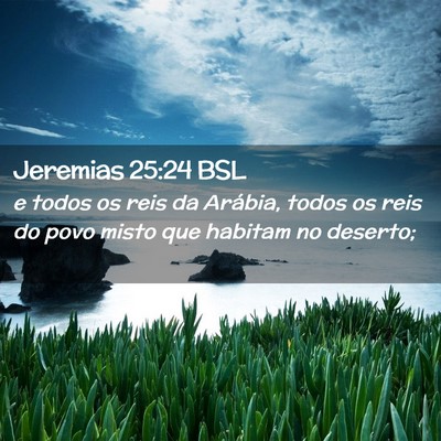 Picture 02 - Jeremias 25:24 BSL - e todos os reis da Arábia, todos os reis do povo - Bible Verse Picture