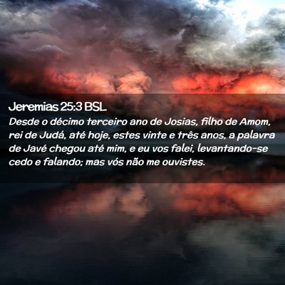 Picture 02 - Jeremias 25:3 BSL - Desde o décimo terceiro ano de Josias, filho de - Bible Verse Picture