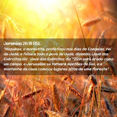 Picture 02 - Jeremias 26:18 BSL - “Miquéias, o morastita, profetizou nos dias de - Bible Verse Picture