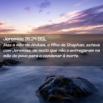 Picture 02 - Jeremias 26:24 BSL - Mas a mão de Ahikam, o filho de Shaphan, estava - Bible Verse Picture
