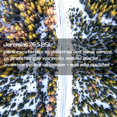 Picture 02 - Jeremias 26:5 BSL - para escutardes as palavras dos meus servos, os - Bible Verse Picture