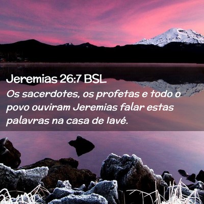 Picture 02 - Jeremias 26:7 BSL - Os sacerdotes, os profetas e todo o povo ouviram - Bible Verse Picture