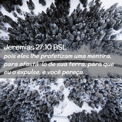 Picture 02 - Jeremias 27:10 BSL - pois eles lhe profetizam uma mentira, para - Bible Verse Picture