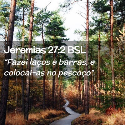 Picture 02 - Jeremias 27:2 BSL - “Fazei laços e barras, e colocai-as no - Bible Verse Picture