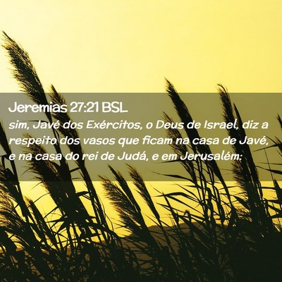 Picture 02 - Jeremias 27:21 BSL - sim, Javé dos Exércitos, o Deus de Israel, diz - Bible Verse Picture
