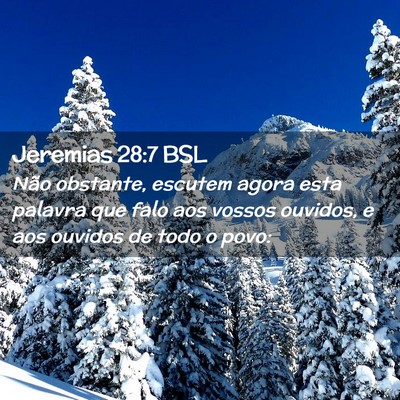 Picture 02 - Jeremias 28:7 BSL - Não obstante, escutem agora esta palavra que - Bible Verse Picture