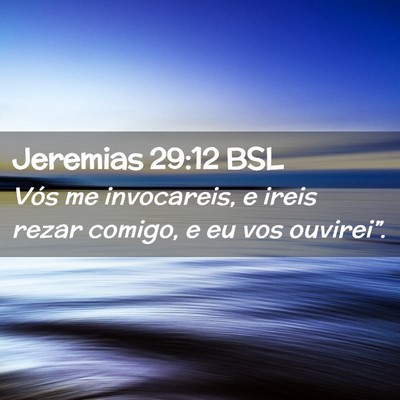 Picture 02 - Jeremias 29:12 BSL - Vós me invocareis, e ireis rezar comigo, e eu - Bible Verse Picture