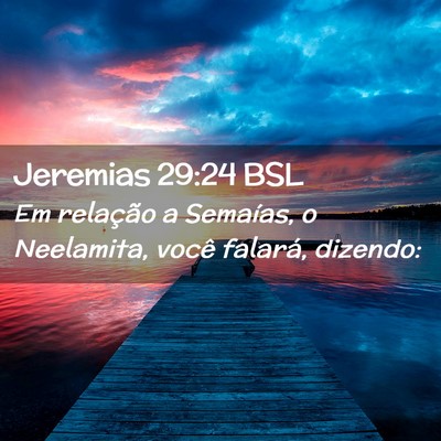 Picture 02 - Jeremias 29:24 BSL - Em relação a Semaías, o Neelamita, você - Bible Verse Picture