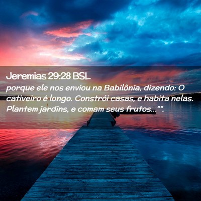 Picture 02 - Jeremias 29:28 BSL - porque ele nos enviou na Babilônia, dizendo: O - Bible Verse Picture