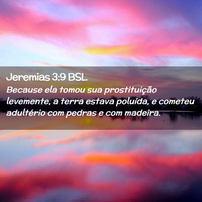 Picture 02 - Jeremias 3:9 BSL - Because ela tomou sua prostituição levemente, a - Bible Verse Picture