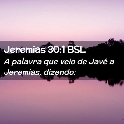 Picture 02 - Jeremias 30:1 BSL - A palavra que veio de Javé a Jeremias, - Bible Verse Picture