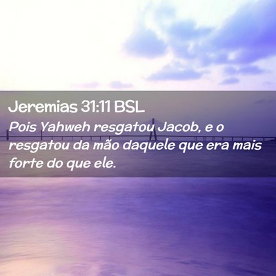 Picture 02 - Jeremias 31:11 BSL - Pois Yahweh resgatou Jacob, e o resgatou da mão - Bible Verse Picture
