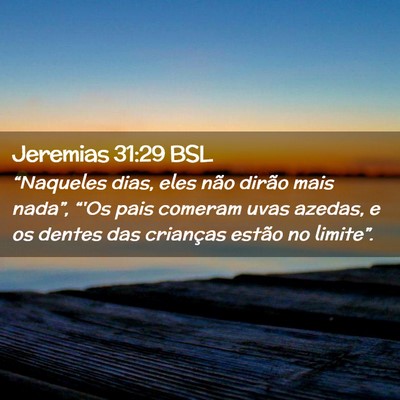 Picture 02 - Jeremias 31:29 BSL - “Naqueles dias, eles não dirão mais nada”, - Bible Verse Picture