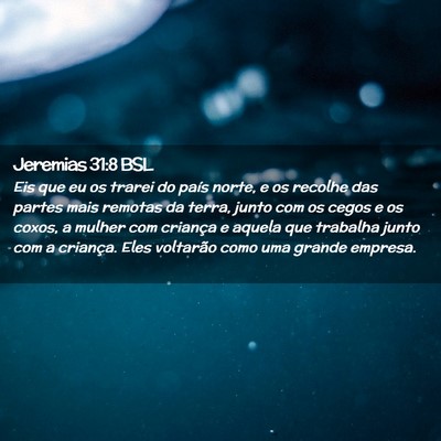 Picture 02 - Jeremias 31:8 BSL - Eis que eu os trarei do país norte, e os recolhe - Bible Verse Picture
