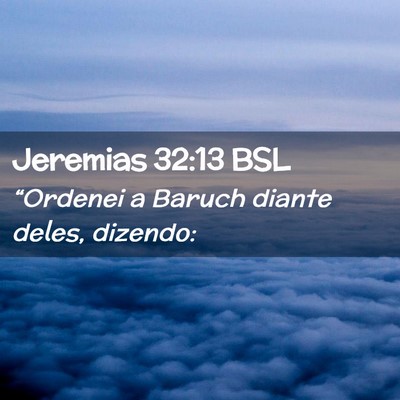 Picture 02 - Jeremias 32:13 BSL - “Ordenei a Baruch diante deles, - Bible Verse Picture