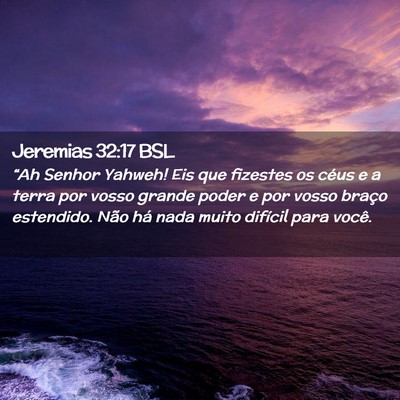Picture 02 - Jeremias 32:17 BSL - “Ah Senhor Yahweh! Eis que fizestes os céus e - Bible Verse Picture