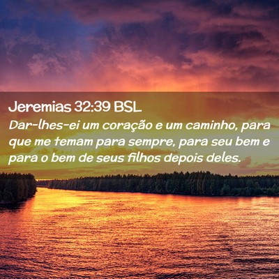 Picture 02 - Jeremias 32:39 BSL - Dar-lhes-ei um coração e um caminho, para que - Bible Verse Picture