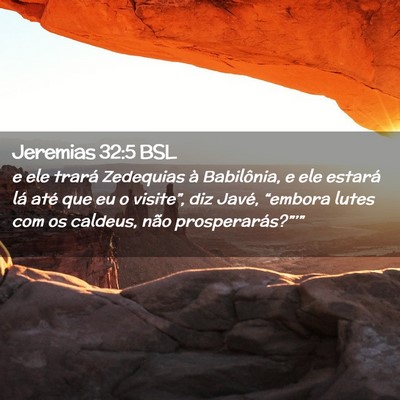 Picture 02 - Jeremias 32:5 BSL - e ele trará Zedequias à Babilônia, e ele - Bible Verse Picture