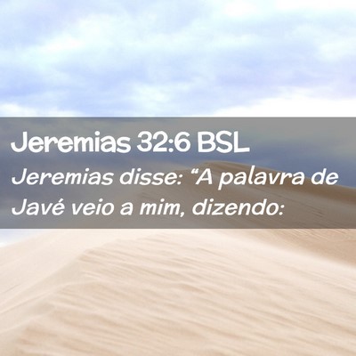 Picture 02 - Jeremias 32:6 BSL - Jeremias disse: “A palavra de Javé veio a mim, - Bible Verse Picture
