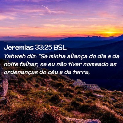 Picture 02 - Jeremias 33:25 BSL - Yahweh diz: “Se minha aliança do dia e da - Bible Verse Picture