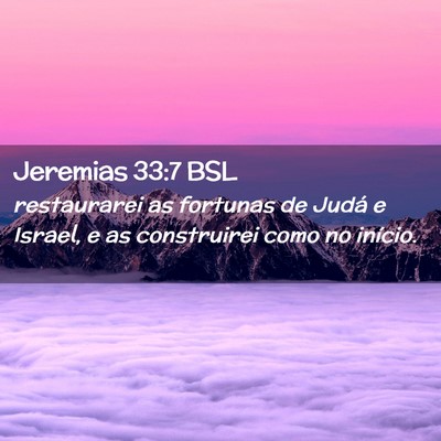Picture 02 - Jeremias 33:7 BSL - restaurarei as fortunas de Judá e Israel, e as - Bible Verse Picture